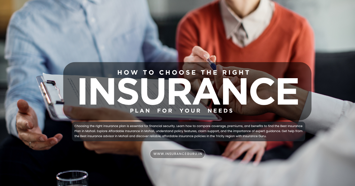 Guide on how to choose the right insurance plan based on needs, benefits, and comparison.